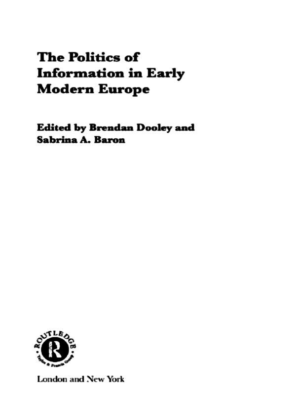 The Politics of Information in Early Modern Europe by Brendan Dooley, Sabrina Alcorn Baron
