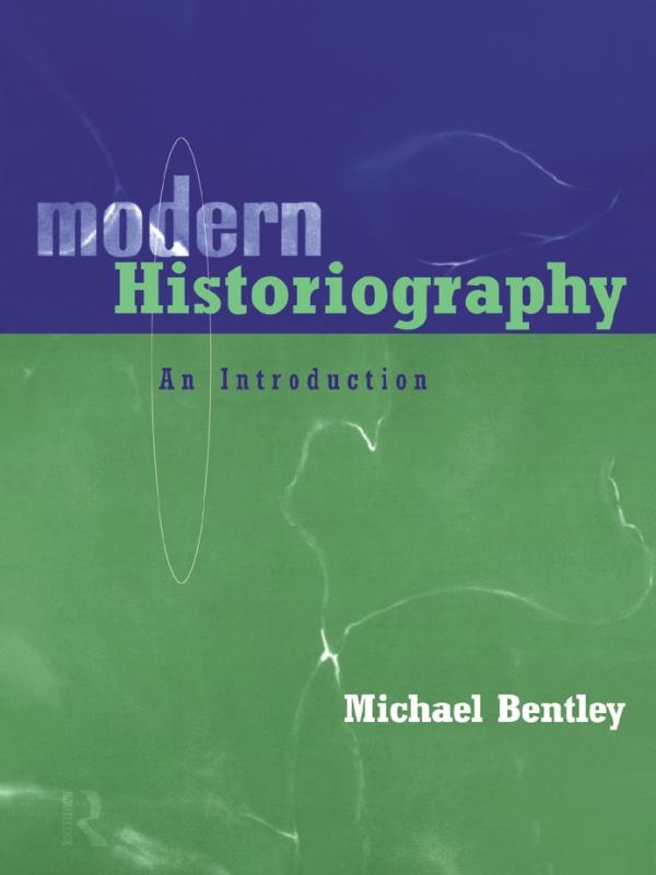 Modern Historiography by Michael Bentley