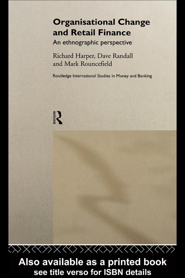 Organisational Change and Retail Finance by David Randall, Mark Rouncefield, Richard Harper