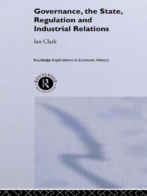 Governance, The State, Regulation and Industrial Relations by Ian Clark