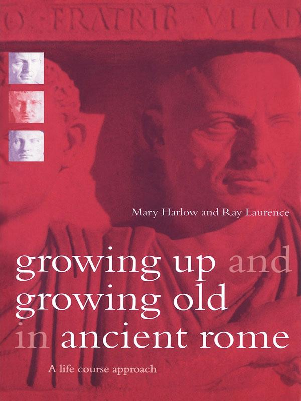 Growing Up and Growing Old in Ancient Rome by Mary Harlow, Ray Laurence