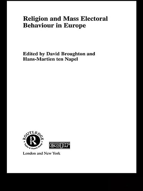 Religion and Mass Electoral Behaviour in Europe by David Broughton, Hans-Martien ten Napel