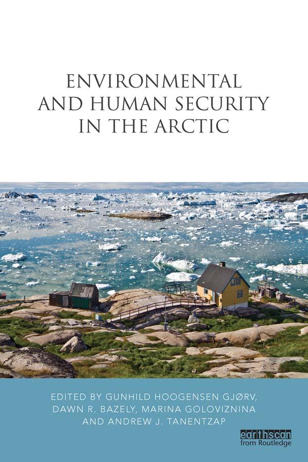 Environmental and Human Security in the Arctic by Andrew Tanentzap, Dawn Bazely, Gunhild Hoogensen Gjørv, Marina Goloviznina