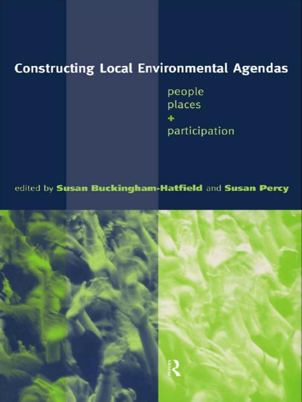 Constructing Local Environmental Agendas by Susan Buckingham-Hatfield, Susan Percy