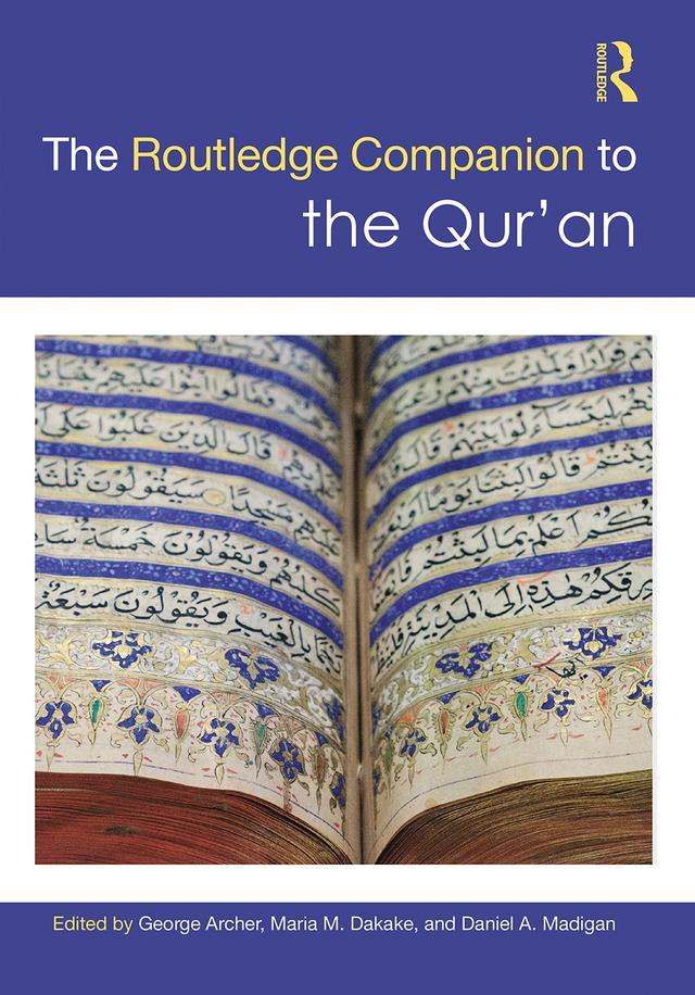 The Routledge Companion to the Qur'an by Daniel A. Madigan, George Archer, Maria M. Dakake