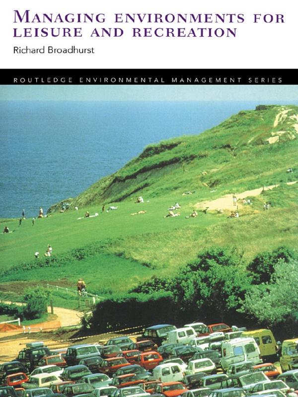 Managing Environments for Leisure and Recreation by Richard Broadhurst