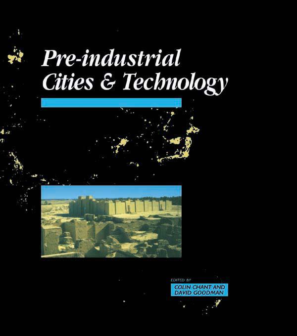Pre-Industrial Cities and Technology by Colin Chant, David Goodman