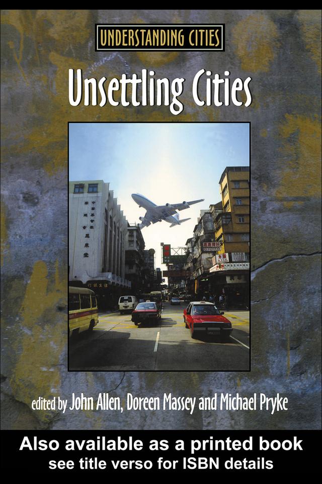 Unsettling Cities by Doreen Massey, John Allen, Michael Pryke
