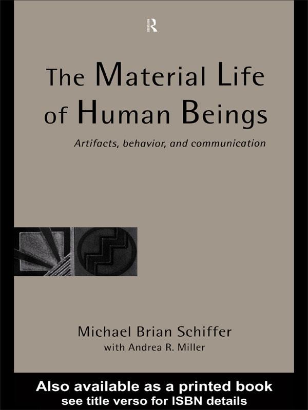 The Material Life of Human Beings by Michael Brian Schiffer