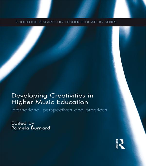 Developing Creativities in Higher Music Education by Pamela Burnard