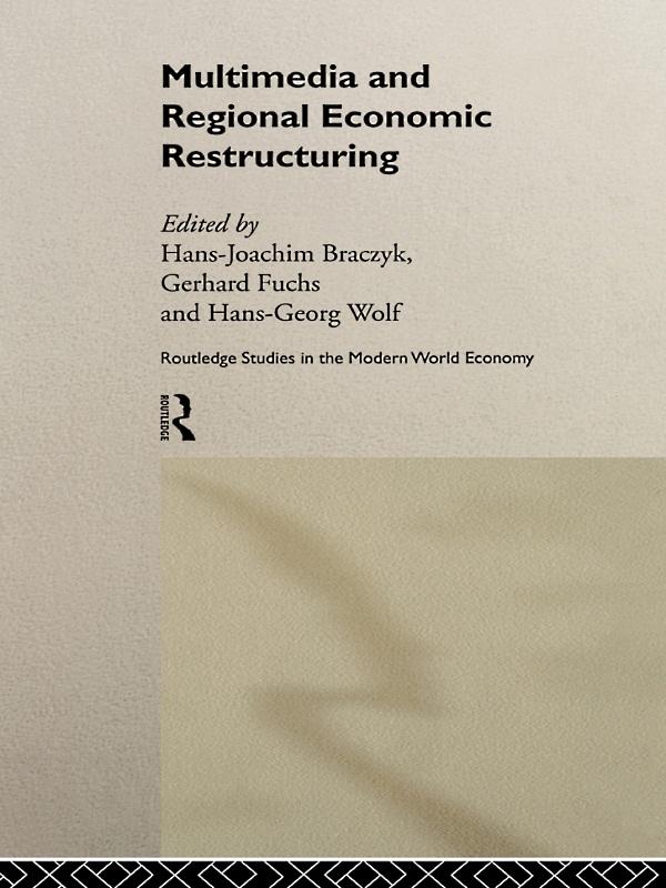 Multimedia and Regional Economic Restructuring by Gerhard Fuchs, Hans-Georg Wolf, Hans-Joachim Braczyk