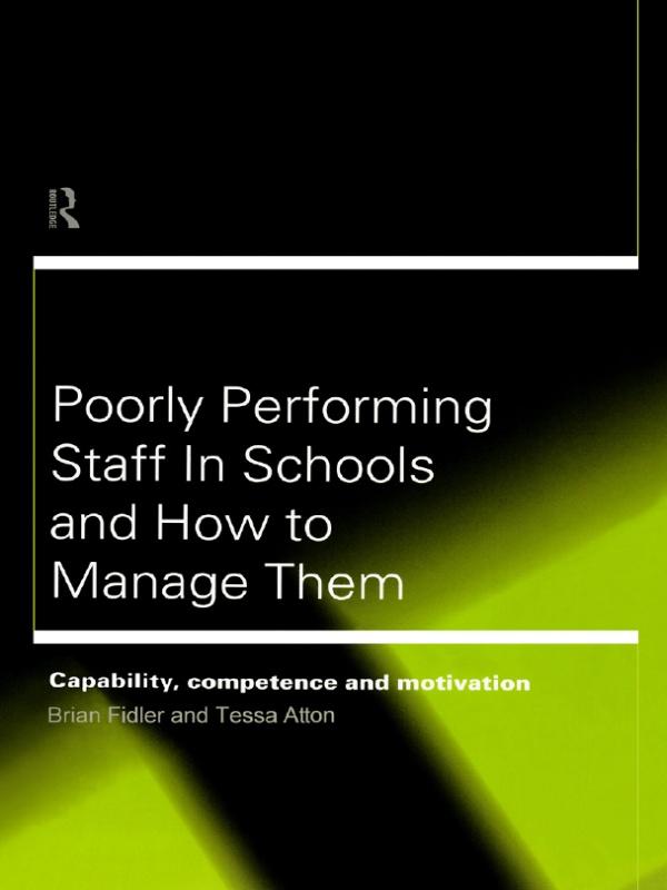 Poorly Performing Staff in Schools and How to Manage Them by Brian Fidler, Tessa Atton