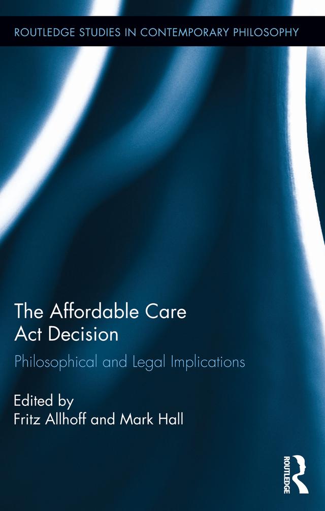 The Affordable Care Act Decision by Fritz Allhoff, Mark Hall