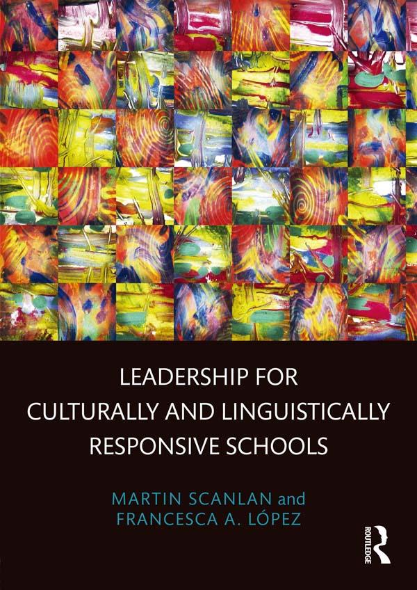 Leadership for Culturally and Linguistically Responsive Schools by Francesca A. López, Martin Scanlan
