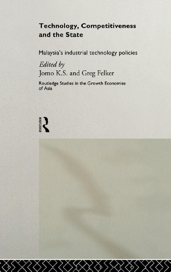 Technology, Competitiveness and the State by Greg Felker, K. S. Jomo