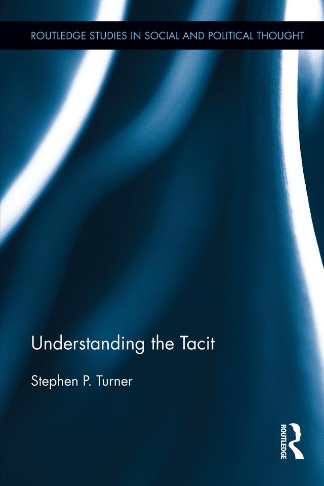 Understanding the Tacit by Stephen P. Turner