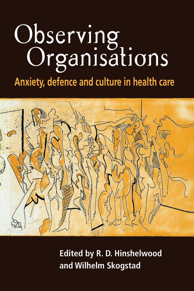 Observing Organisations by R. D. Hinshelwood, Wilhelm Skogstad