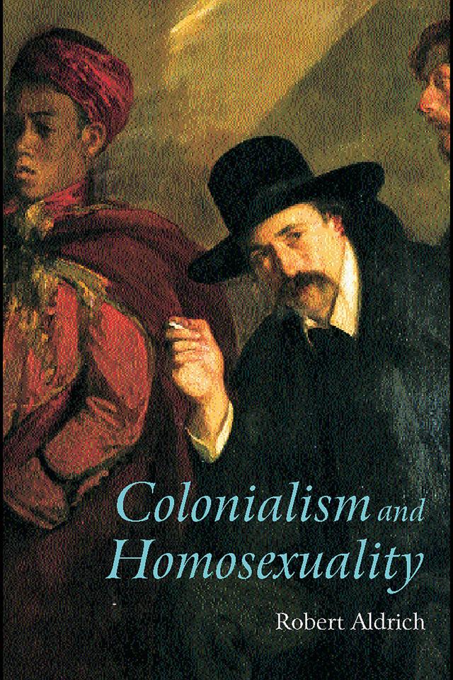Colonialism and Homosexuality by Robert Aldrich