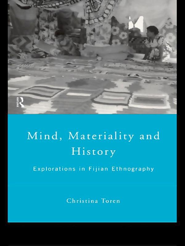 Mind, Materiality and History by Christina Toren