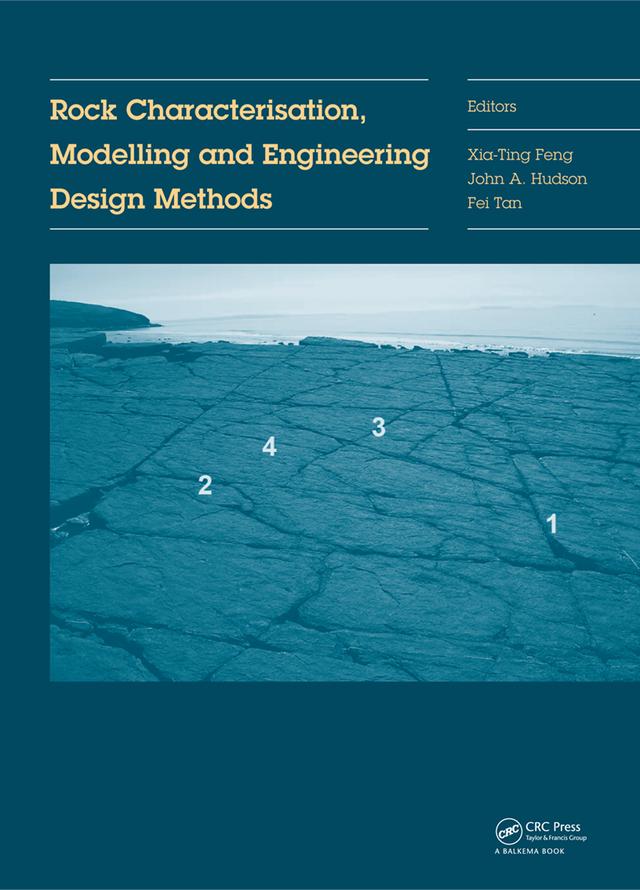Rock Characterisation, Modelling and Engineering Design Methods by Fei Tan, John A. Hudson, Xia-Ting Feng