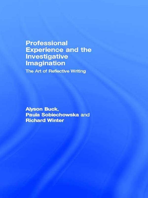 Professional Experience and the Investigative Imagination by Alyson Buck, Paula Sobiechowska, Richard Winter