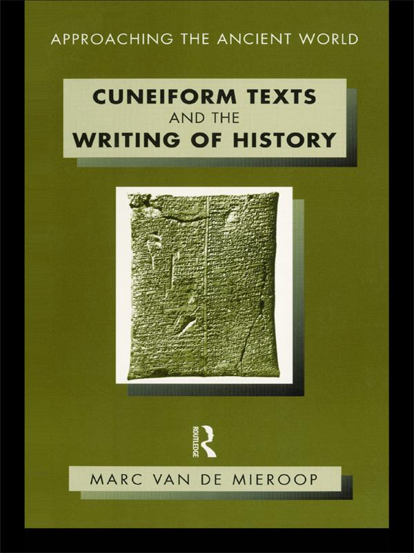 Cuneiform Texts and the Writing of History by Marc Van De Mieroop