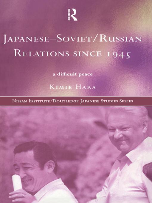 Japanese-Soviet/Russian Relations since 1945 by Kimie Hara