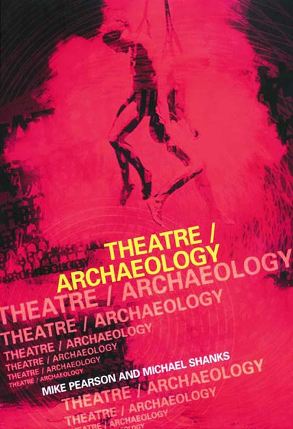 Theatre/Archaeology by Michael Shanks, Mike Pearson