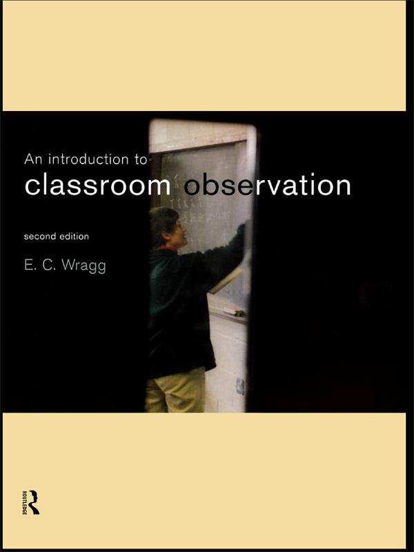 An Introduction to Classroom Observation by Ted Wragg