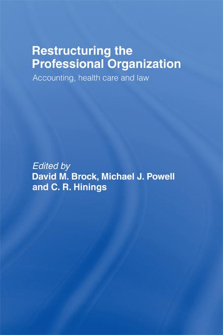 Restructuring the Professional Organization by C. R. Hinings, David Brock, Michael Powell