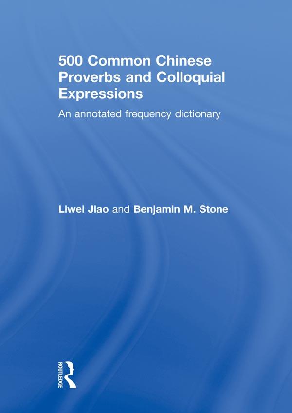 500 Common Chinese Proverbs and Colloquial Expressions by Benjamin Stone, Liwei Jiao