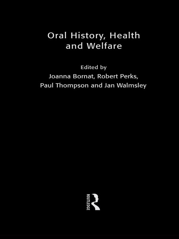 Oral History, Health and Welfare by Jan Walmsley, Joanna Bornat, Paul Thompson, Robert Perks