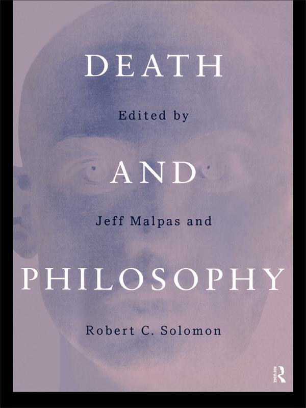 Death and Philosophy by J.E Malpas, Robert C. Solomon