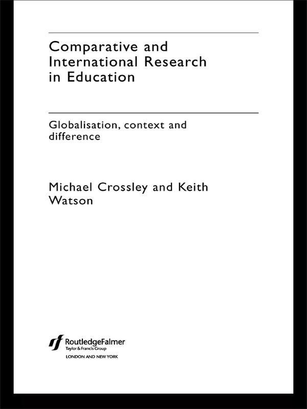 Comparative and International Research In Education by Keith Watson, Michael Crossley