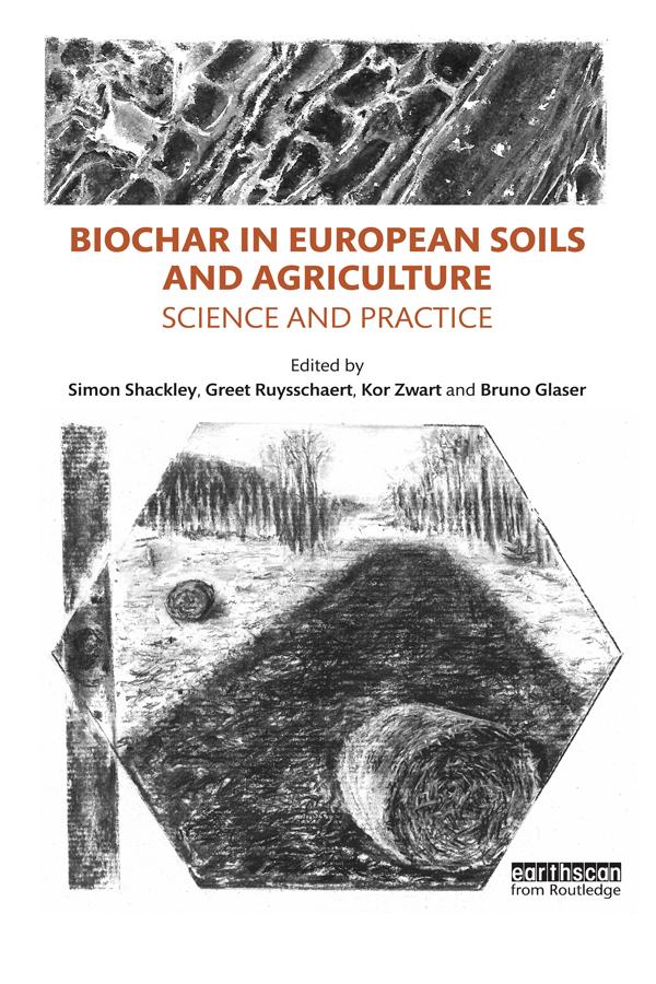 Biochar in European Soils and Agriculture by Bruno Glaser, Greet Ruysschaert, Kor Zwart, Simon Shackley