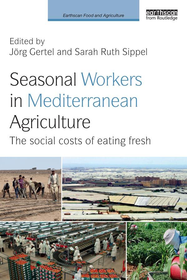 Seasonal Workers in Mediterranean Agriculture by Jörg Gertel, Sarah Ruth Sippel