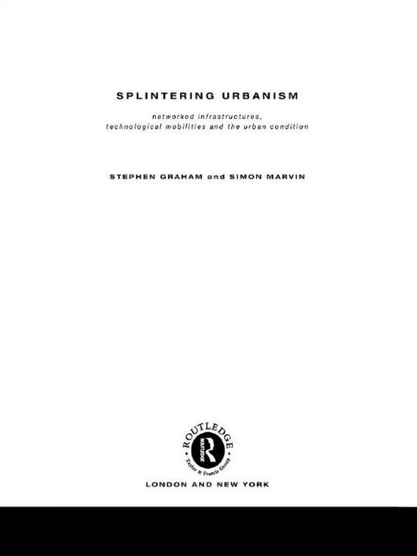 Splintering Urbanism by Simon Marvin, Steve Graham