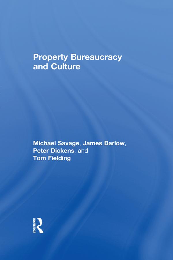 Property Bureaucracy & Culture by James Barlow, Michael Savage, Peter Dickens, Tom Fielding