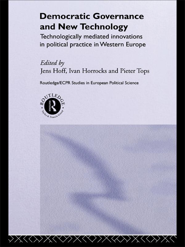 Democratic Governance and New Technology by Ivan Horrocks, Jens Hoff, Pieter Tops