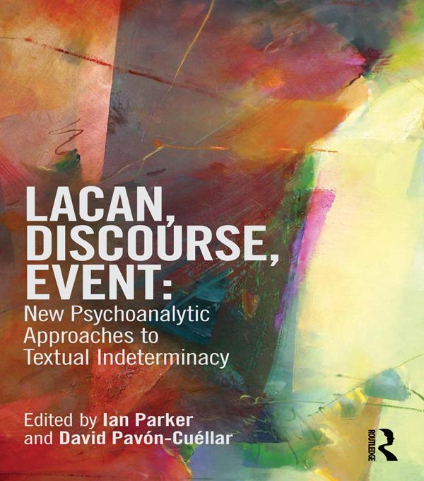 Lacan, Discourse, Event: New Psychoanalytic Approaches to Textual Indeterminacy by David Pavón-Cuéllar, Ian Parker