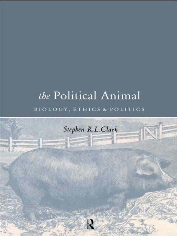 The Political Animal by Stephen R L Clark, Stephen R.L Clark