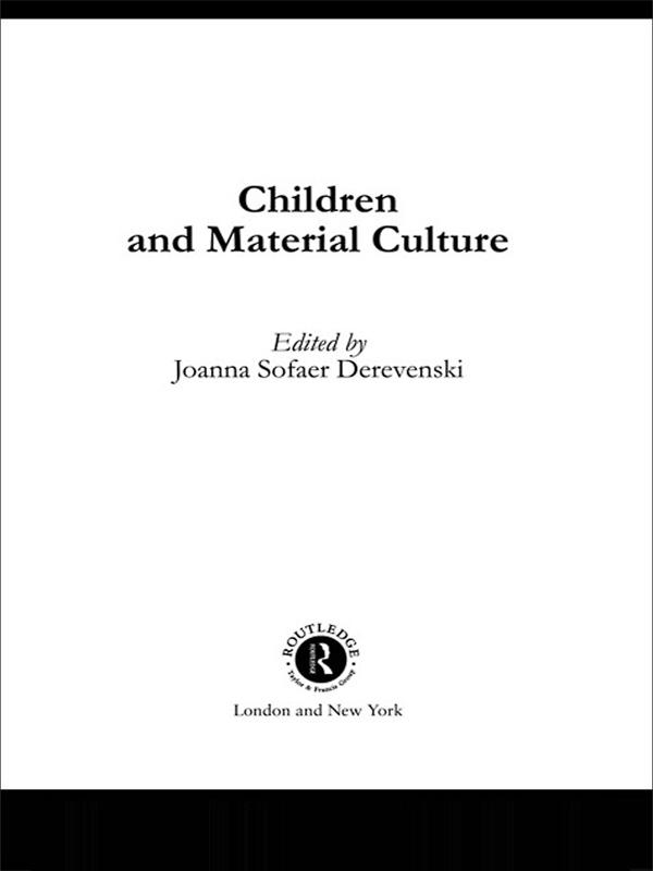 Children and Material Culture by Joanna Sofaer Derevenski