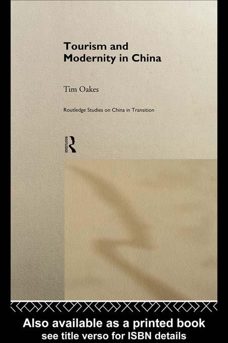 Tourism and Modernity in China by Tim Oakes