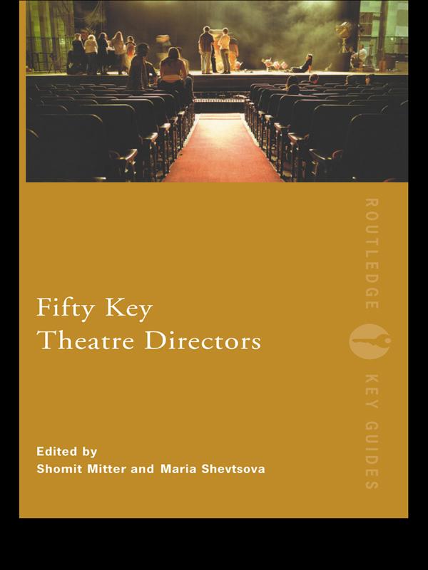Fifty Key Theatre Directors by Maria Shevtsova, Shomit Mitter
