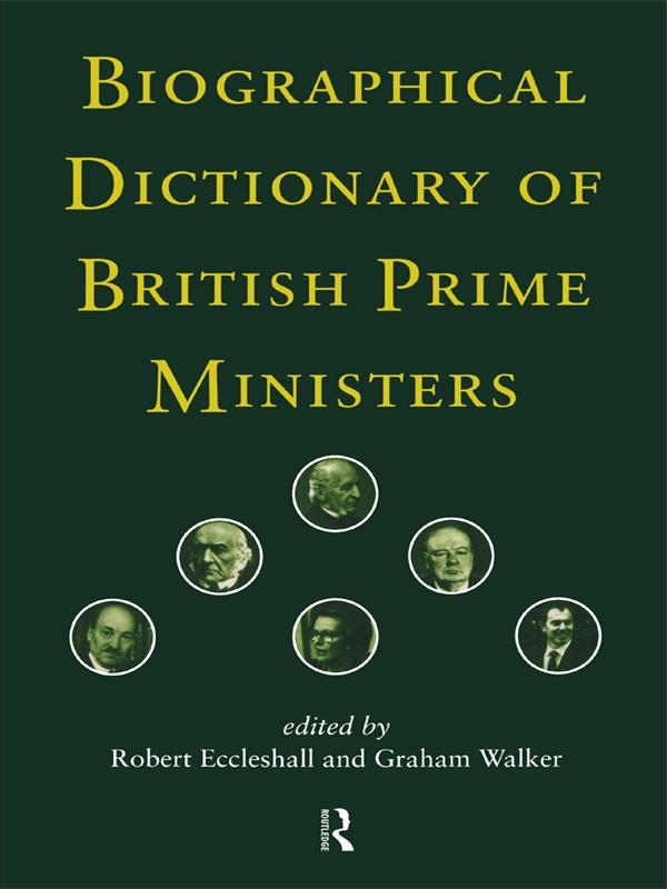 Biographical Dictionary of British Prime Ministers by Graham Walker, Robert Eccleshall