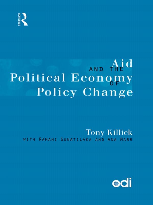 Aid and the Political Economy of Policy Change by Tony Killick