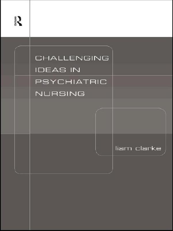 Challenging Ideas in Psychiatric Nursing by Liam Clarke