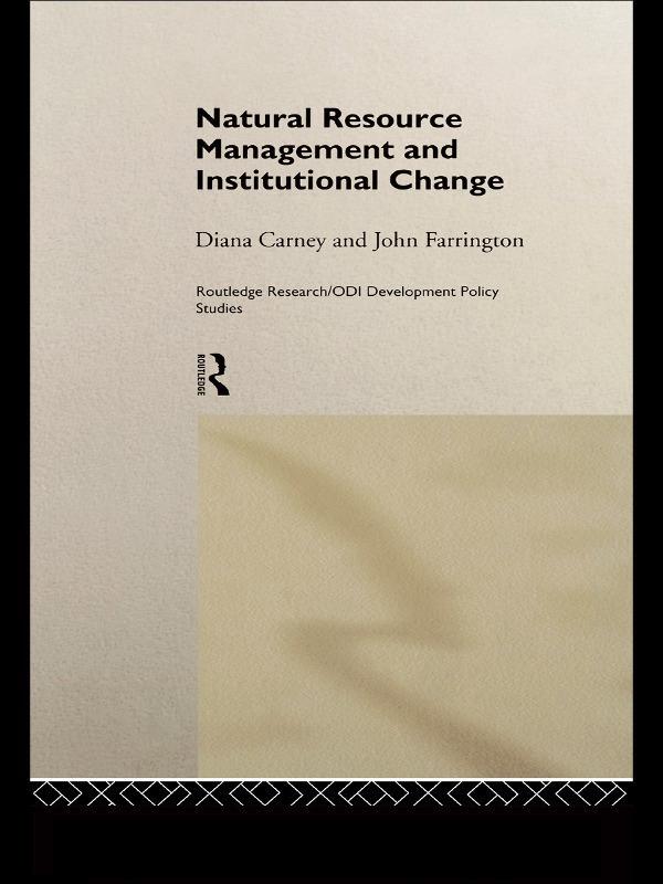 Natural Resource Management and Institutional Change by Diana Carney, John Farrington