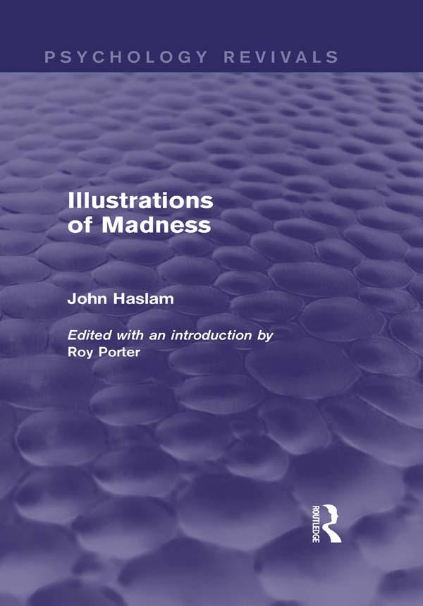 Illustrations of Madness (Psychology Revivals) by John Haslam, Roy Porter