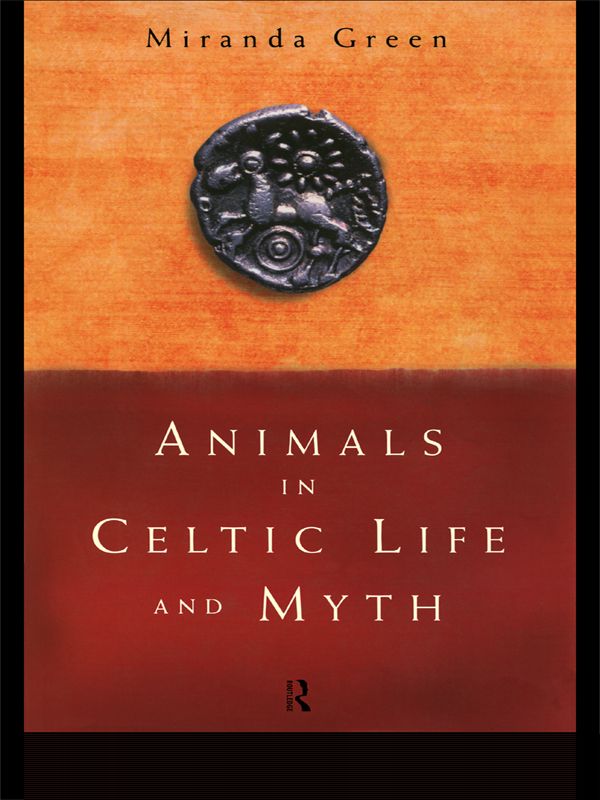 Animals in Celtic Life and Myth by Miranda Green